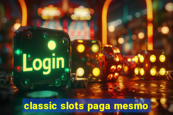 classic slots paga mesmo